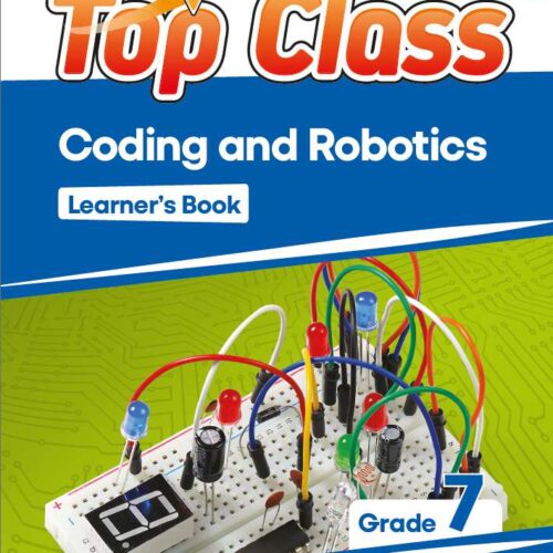 Top Class Coding and Robotics Learners Book Grade 7 Top Class Coding and Robotics Learners Book Grade 7